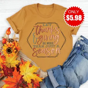 Let Thanks and Giving Be More Than Just a Season Tee 5